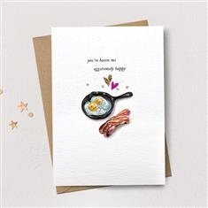 You&#39;re Bacon me Eggstremely Happy 
